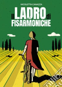 Il ladro di fisarmoniche libro di Canazza Nicoletta; Dalbuoni R. (cur.)