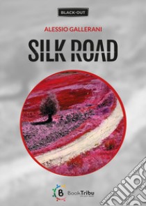 Silk road libro di Gallerani Alessio; Morozzi G. (cur.)