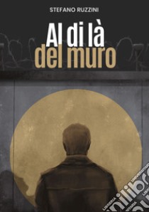 Al di là del muro libro di Ruzzini Stefano; Del Vesco A. (cur.)