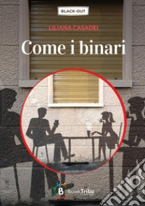 Come i binari libro di Casadei Liliana; Morozzi G. (cur.)