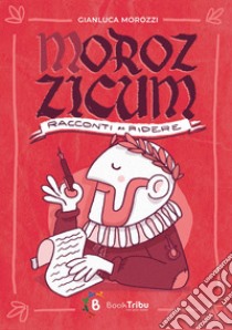 Morozzicum. Racconti da ridere libro di Morozzi Gianluca; Dalbuoni R. (cur.)