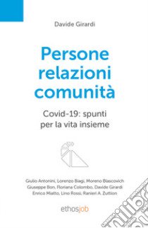 Persone relazioni comunità. Covid-19: spunti per la vita insieme libro di Girardi D. (cur.)