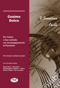 7 sonatine facili per violino o sax contralto con accompagnamento di pianoforte. Per le Scuole ad indirizzo musicale. Con CD-Audio libro di Dolce Cosimo