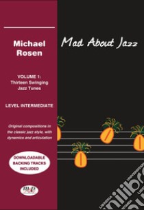 Mad about jazz. Vol. 1: Thrteen swinging jazz tunes libro di Rosen Michael