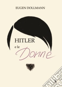 Hitler e le donne libro di Dollmann Eugen