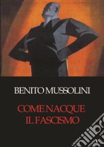 Come nacque il fascismo libro di Mussolini Benito