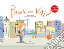 Palla dove vai? Ediz. a colori. Con app libro di Petit Cristina