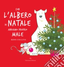 Con l'albero di Natale andiamo proprio male. Ediz. a colori libro di Collins Ross