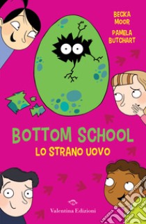 Lo strano uovo. Bottom school libro di Butchart Pamela