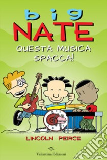 Big Nate. Questa musica spacca! libro di Peirce Lincoln