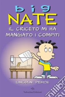 Big Nate. Il criceto mi ha mangiato i compiti. Ediz. a colori libro di Peirce Lincoln