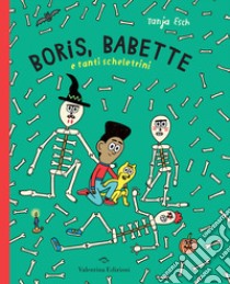 Boris, babette e tanti scheletrini libro di Esch Tanja