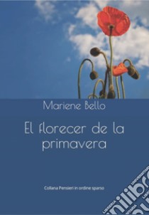 El florecer de la primavera libro di Bello Mariene