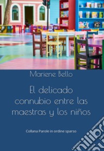 El delicado connubio entre las maestras y los niños libro di Bello Mariene