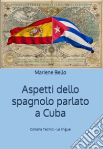 Aspetti dello spagnolo parlato a Cuba libro di Bello Mariene