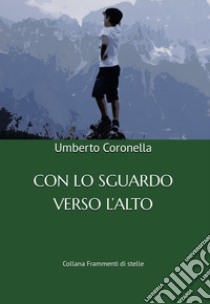 Con lo sguardo verso l'alto libro di Coronella Umberto