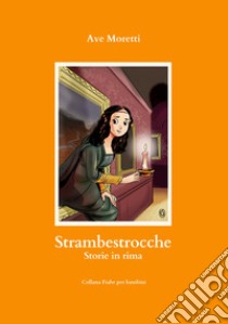 Strambestrocche. Storie in rima libro di Moretti Ave