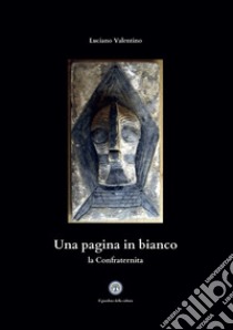 Una pagina in bianco. La Confraternita libro di Valentino Luciano