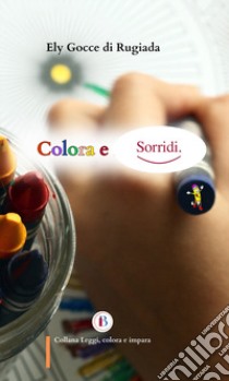 Colora e sorridi libro di Ely Gocce di Rugiada