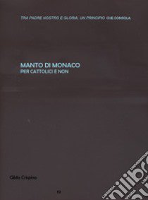 Manto di monaco. Per cattolici e non libro di Crispino Gilda