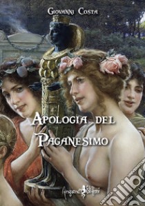 Apologia del paganesimo libro di Costa Giovanni