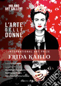 L'arte delle donne. International art prize Frida Kahlo. Ediz. illustrata libro di Nugnes S. (cur.)