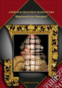 Ragionando per immagini libro di De Francisco Mazzaccara Angelo