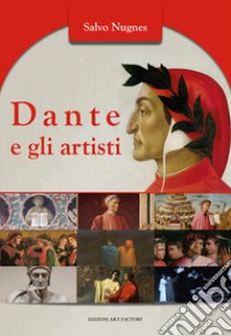 Dante e gli artisti. Ediz. illustrata libro di Nugnes Salvo