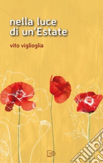 Nella luce di un'estate. Nuova ediz. libro di Viglioglia Vito