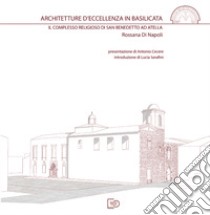 Architetture d'eccellenza in Basilicata. Il complesso religioso di San Benedetto ad Atella libro di Di Napoli Rossana