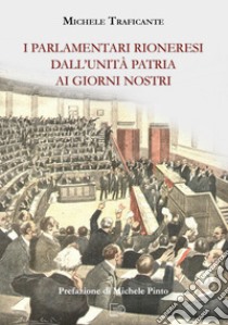 I parlamentari rioneresi dall'unità patria ai giorni nostri libro di Traficante Michele