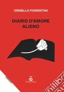 Diario d'amore alieno libro di Fiorentini Ornella