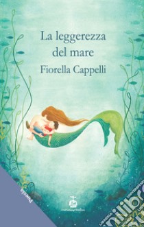 La leggerezza del mare libro di Cappelli Fiorella