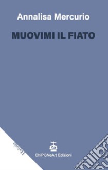 Muovimi il fiato libro di Mercurio Annalisa