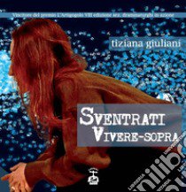 Sventrati. Vivere-sopra. La strage dei Georgofili, 27 maggio 1993 libro di Giuliani Tiziana