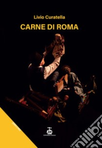 Carne di Roma libro di Curatella Livio