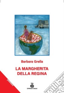 La Margherita della Regina. Breve storia di un cane pizzaiolo libro di Grella Barbara