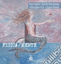 Fisica/mente libro di Cianchini Elisabetta; Melchionna Luciano