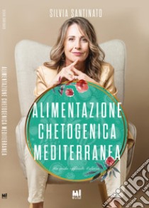 Alimentazione chetogenica mediterranea libro di Santinato Silvia; Rossiello A. (cur.)