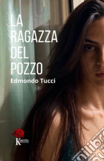 La ragazza del pozzo libro di Tucci Edmondo