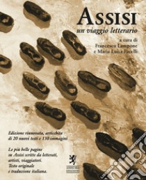 Assisi. Un viaggio letterario. Testi originali a fronte. Ediz. ampliata libro di Lampone F. (cur.); Pacelli M. L. (cur.)
