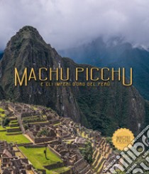 Machu Picchu. E gli imperi d'oro del Perú. Ediz. illustrata libro di Holmquist Ulla; Fraresso Carole; De Dominicis G. (cur.); Goletti M. R. (cur.)