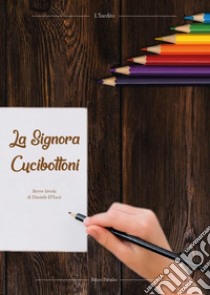 La signora Cucibottoni. Leggi e disegna libro di D'Incà Daniela