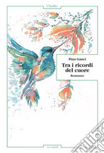 Tra i ricordi del cuore libro di Ganci Pina