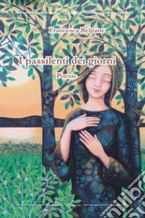 I passilenti dei giorni libro di Belpane Francesca