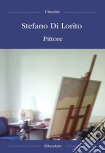 Stefano Di Lorito pittore libro di Di Lorito Stefano