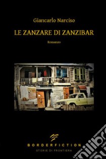 Le zanzare di Zanzibar libro di Narciso Giancarlo