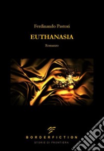 Euthanasia libro di Pastori Ferdinando