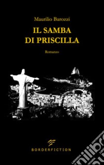 Il samba di Priscilla libro di Barozzi Maurilio