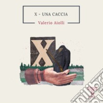 X. Una caccia libro di Aiolli Valerio